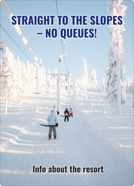 Straight to slopes - No queues! Info about the resort